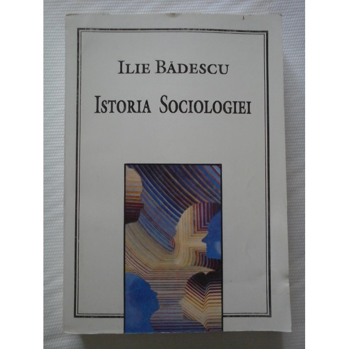 ISTORIA SOCIOLOGIEI - ILIE BADESCU ISTORIA SOCIOLOGIEI - ILIE BADESCU